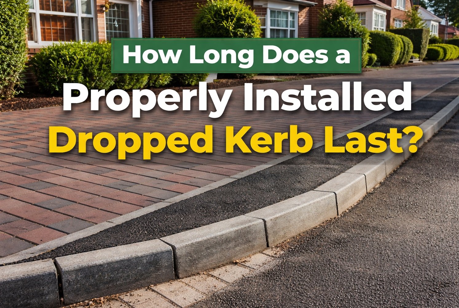 How Long Does a Properly Installed Dropped Kerb Last?