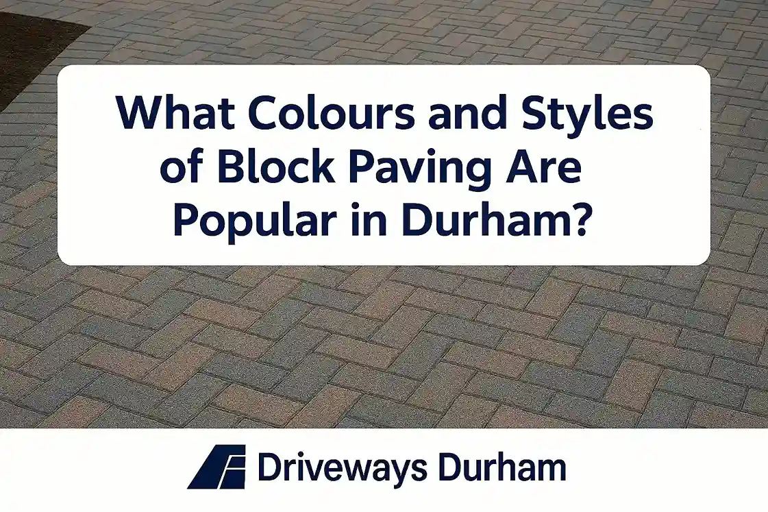 Popular Block Paving Colours & Styles in Durham | 2026 Guide