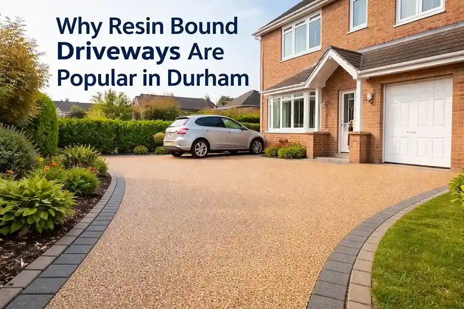 Why Resin Bound Driveways Are Popular in Durham Homes